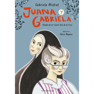 Juana y Gabriela. Silueta de sor Juana Inés de la Cruz